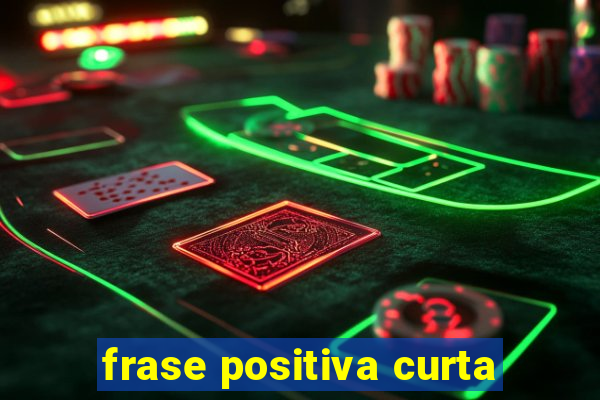 frase positiva curta